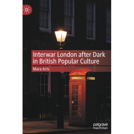 Interwar London after Dark in British Popular Culture