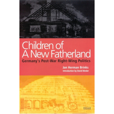 Children of a New Fatherland: Germany's Post-war Right Wing Politics