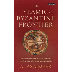 The Islamic-Byzantine Frontier: Interaction and Exchange Among Muslim and Christian Communities
