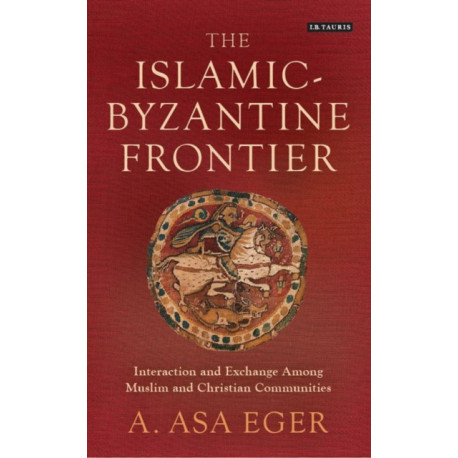 The Islamic-Byzantine Frontier: Interaction and Exchange Among Muslim and Christian Communities