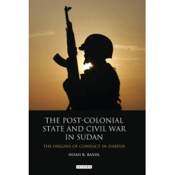 The Post-colonial State and Civil War in Sudan: The Origins of Conflict in Darfur