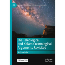 The Teleological and Kalam Cosmological Arguments Revisited