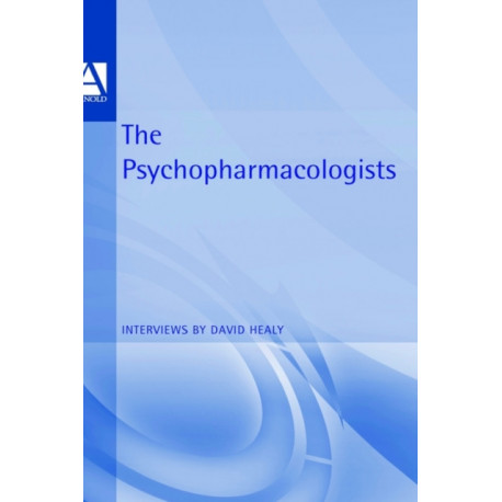 The Psychopharmacologists: Interviews by David Healey