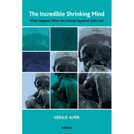 The Incredible Shrinking Mind: What Happens When The Human Equation Gets Lost