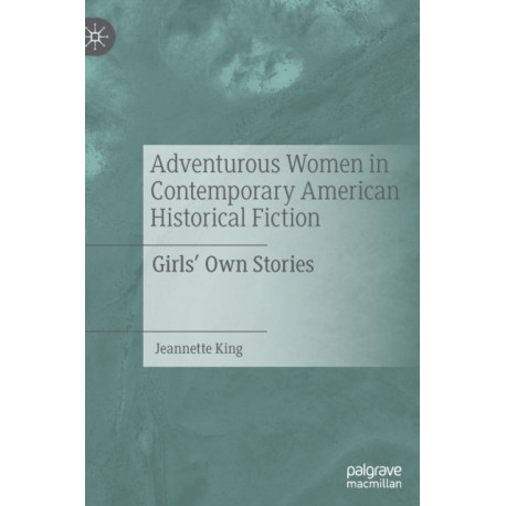Adventurous Women in Contemporary American Historical Fiction: Girls' Own Stories