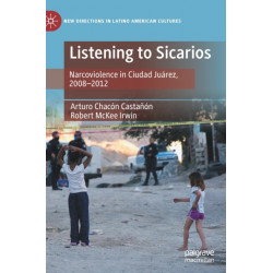 Listening to Sicarios: Narcoviolence in Ciudad Juarez, 2008-2012