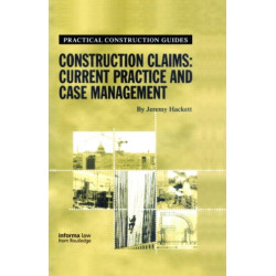 Construction Claims: Current Practice and Case Management: Current Practice and Case Management