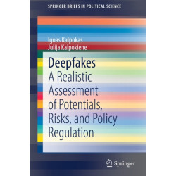 Deepfakes: A Realistic Assessment of Potentials, Risks, and Policy Regulation