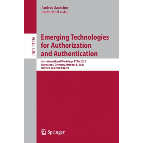 Emerging Technologies for Authorization and Authentication: 4th International Workshop, ETAA 2021, Darmstadt, Germany, October 8, 2021, Revised Selected Papers