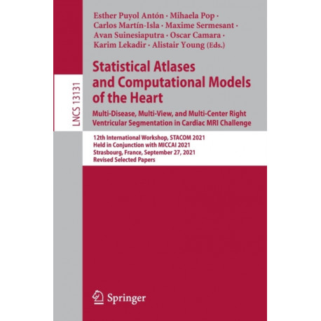 Statistical Atlases and Computational Models of the Heart. Multi-Disease, Multi-View, and Multi-Center Right Ventricular Segmentation in Cardiac MRI Challenge: 12th International Workshop, STACOM 2021, Held in Conjunction with MICCAI 2021, Strasbourg, Fra