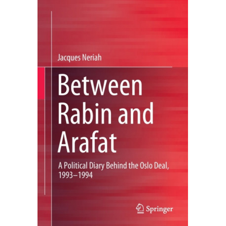 Between Rabin and Arafat: A Political Diary Behind the Oslo Deal, 1993–1994