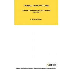 Tribal Innovators: Tswana Chiefs and Social Change 1795-1940