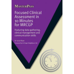 Focused Clinical Assessment in 10 Minutes for MRCGP: Featuring Data-Gathering, Clinical Management and Communication Skills