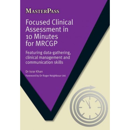 Focused Clinical Assessment in 10 Minutes for MRCGP: Featuring Data-Gathering, Clinical Management and Communication Skills