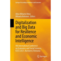 Digitalization and Big Data for Resilience and Economic Intelligence: 4th International Conference on Economics and Social Sciences, ICESS 2021, Bucharest, Romania