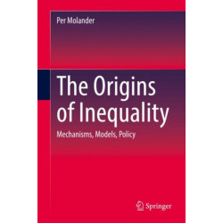 The Origins of Inequality: Mechanisms, Models, Policy