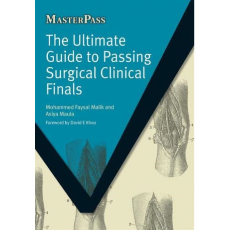 The Ultimate Guide to Passing Surgical Clinical Finals