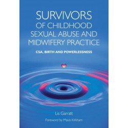 Survivors of Childhood Sexual Abuse and Midwifery Practice: CSA, Birth and Powerlessness