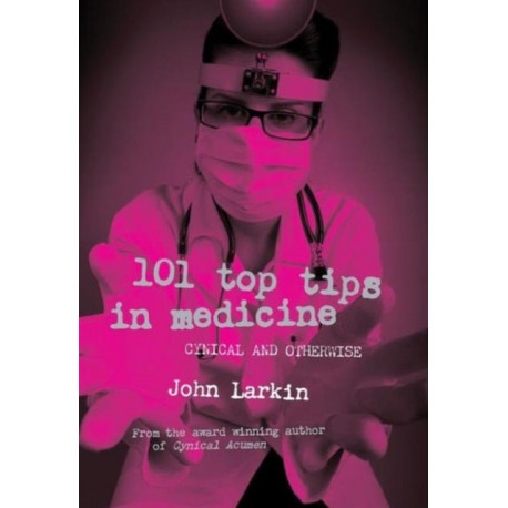 101 Top Tips in Medicine: Cynical and Otherwise