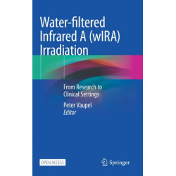 Water-filtered Infrared A (wIRA) Irradiation: From Research to Clinical Settings
