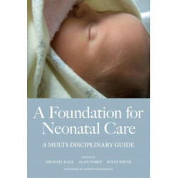 A Foundation for Neonatal Care: A Multi-Disciplinary Guide