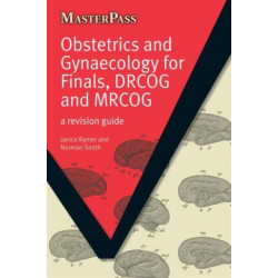 Obstetrics and Gynaecology for Finals, DRCOG and MRCOG: A Revision Guide