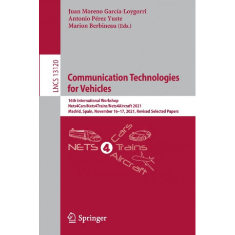 Communication Technologies for Vehicles: 16th International Workshop, Nets4Cars/Nets4Trains/Nets4Aircraft 2021, Madrid, Spain, November 16–17, 2021, Revised Selected Papers