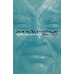 Gender and Sociality in Amazonia: How Real People Are Made
