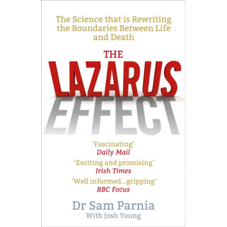 The Lazarus Effect: The Science That is Rewriting the Boundaries Between Life and Death