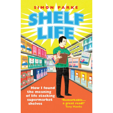 Shelf Life: How I Found The Meaning of Life Stacking Supermarket Shelves