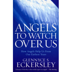 Angels to Watch Over Us: How Angels Help Us From Our Earliest Years