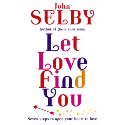 Let Love Find You: Seven steps to open your heart to love