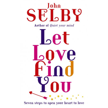 Let Love Find You: Seven steps to open your heart to love
