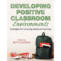 Developing Positive Classroom Environments: Strategies for nurturing adolescent learning