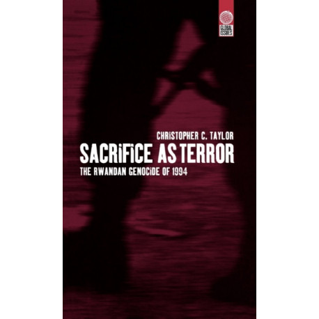Sacrifice as Terror: The Rwandan Genocide of 1994