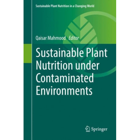 Sustainable Plant Nutrition under Contaminated Environments