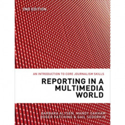 Reporting in a Multimedia World: An introduction to core journalism skills