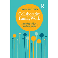 Collaborative Family Work: A practical guide to working with families in the human services