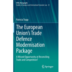 The European Union’s Trade Defence Modernisation Package: A Missed Opportunity at Reconciling Trade and Competition?