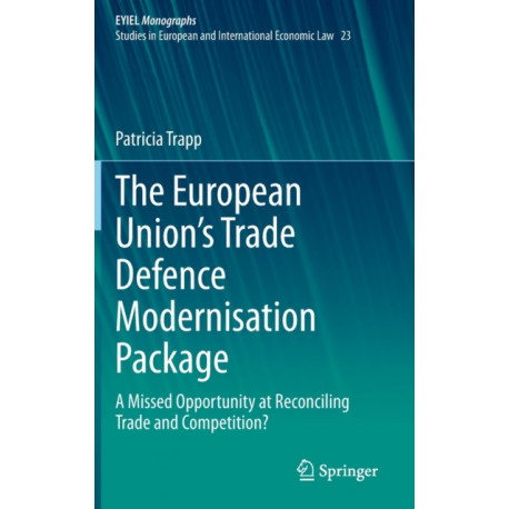 The European Union’s Trade Defence Modernisation Package: A Missed Opportunity at Reconciling Trade and Competition?