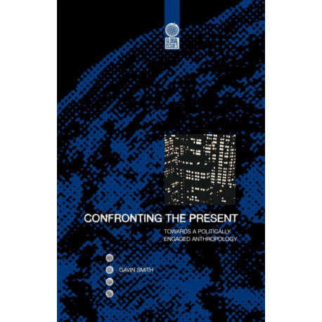 Confronting the Present: Towards a Politically Engaged Anthropology