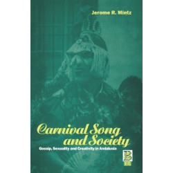 Carnival Song and Society: Gossip, Sexuality and Creativity in Andalusia