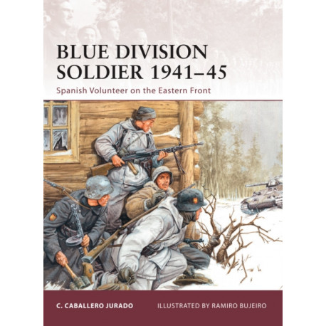 Blue Division Soldier 1941–45: Spanish Volunteer on the Eastern Front