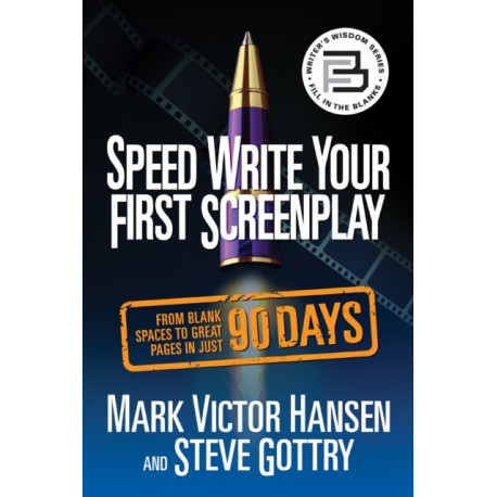 Speed Write Your First Screenplay: From Blank Spaces to Great Pages in Just 90 Days