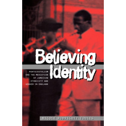 Believing Identity: Pentecostalism and the Mediation of Jamaican Ethnicity and Gender in England