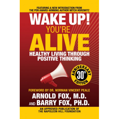 Wake Up! You're Alive: Healthy Living Through Positive Thinking: Healthy Living Through Positive Thinking