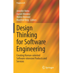 Design Thinking for Software Engineering: Creating Human-oriented Software-intensive Products and Services