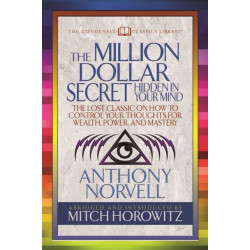 The Million Dollar Secret Hidden in Your Mind (Condensed Classics): The Lost Classic on How to Control Your oughts for Wealth, Power, and Mastery