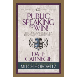 Public Speaking to Win (Condensed Classics): The Original Formula to Speaking with Power
