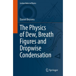 The Physics of Dew, Breath Figures and Dropwise Condensation